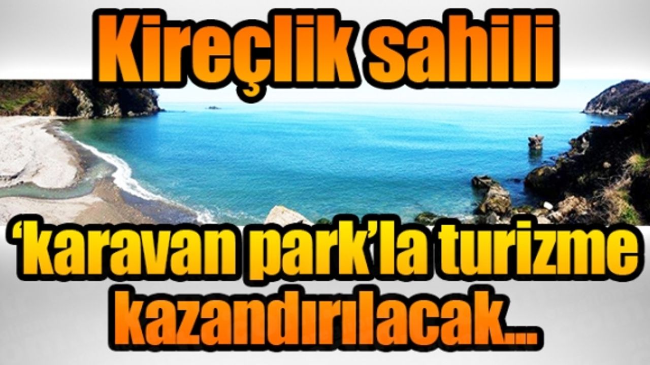 Kireçlik sahili "karavan park"la turizme kazandırılacak