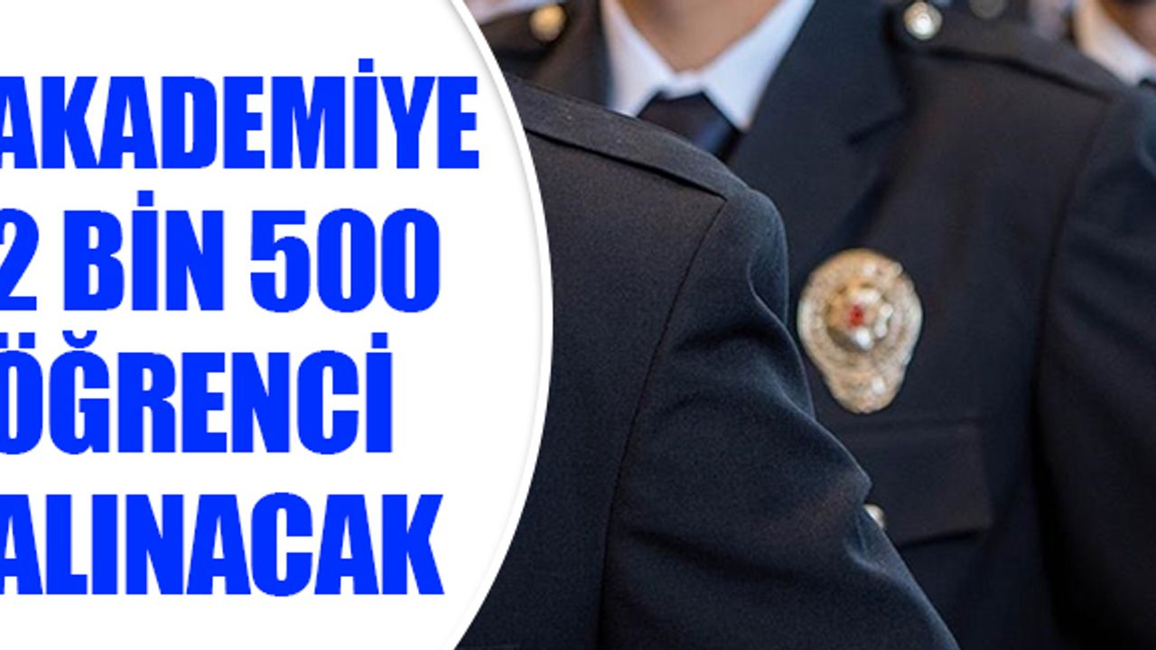 AKADEMİYE 2 BİN 500 ÖĞRENCİ ALINACAK
