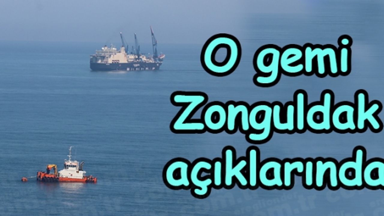 Derin denizde boru indirme işlemi yapacak gemi Zonguldak açıklarında