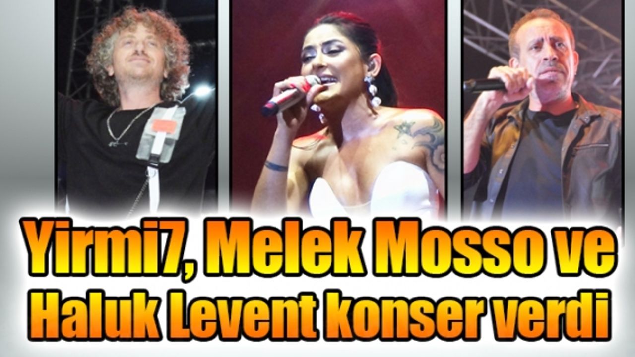Yirmi7, Melek Mosso ve Haluk Levent konser verdi