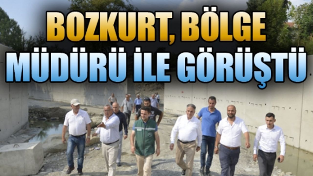 BOZKURT, BÖLGE MÜDÜRÜ İLE GÖRÜŞTÜ