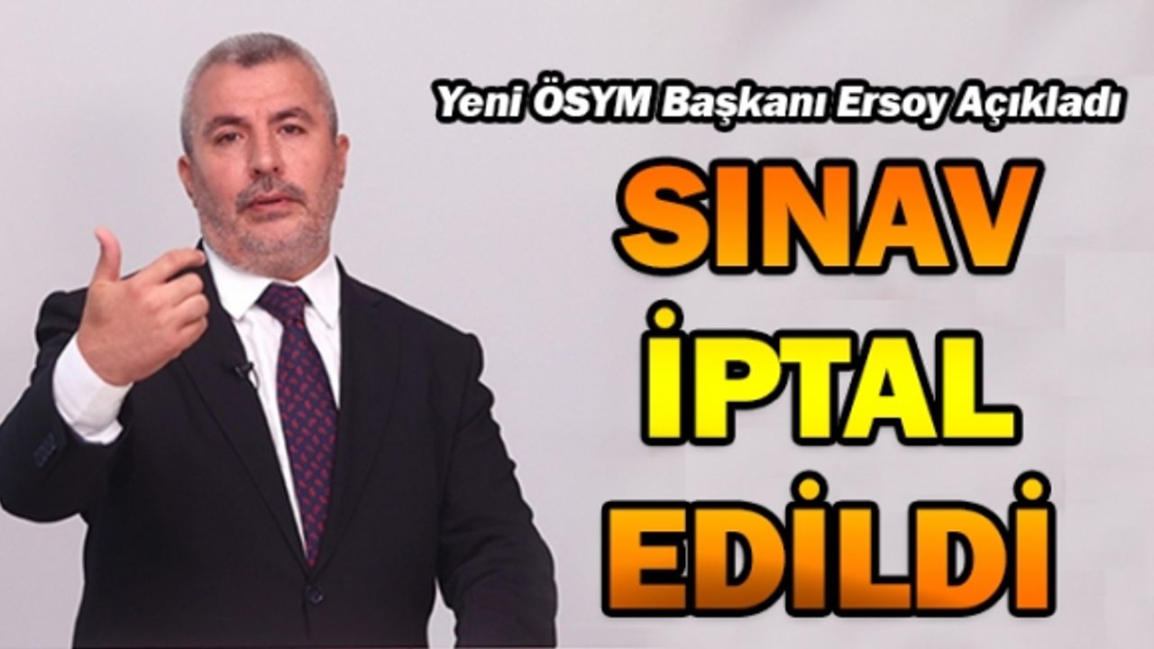 ÖSYM Başkanı Ersoy: 31 Temmuz'da yapılan KPSS oturumları iptal edildi