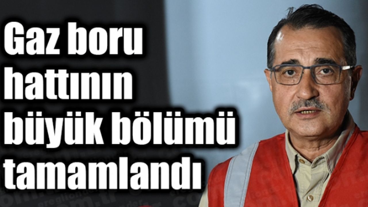 Karadeniz gazını karaya taşıyacak boru hattının büyük bölümü tamamlandı