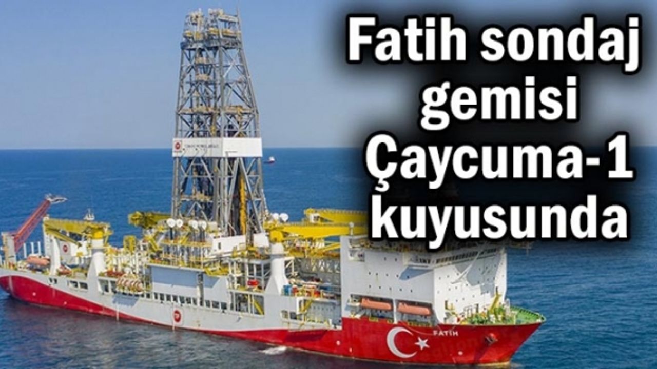Fatih sondaj gemisi Çaycuma-1 kuyusunda