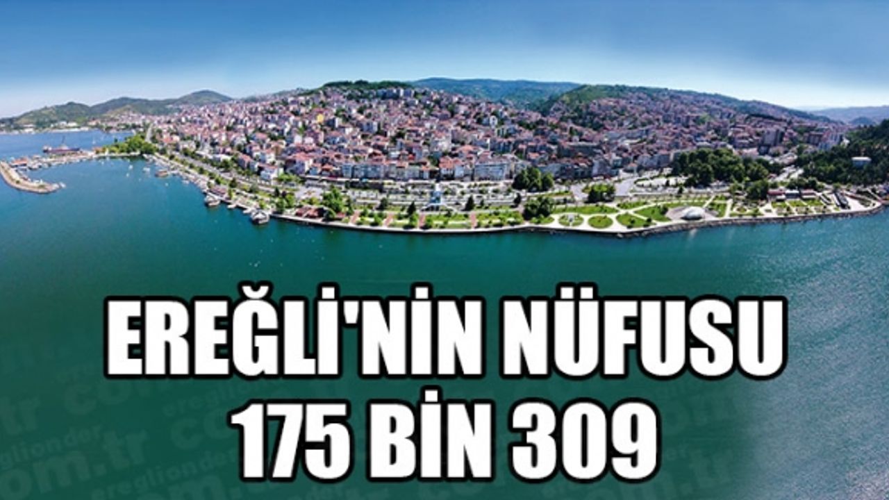 EREĞLİ'NİN NÜFUSU 175 BİN 309