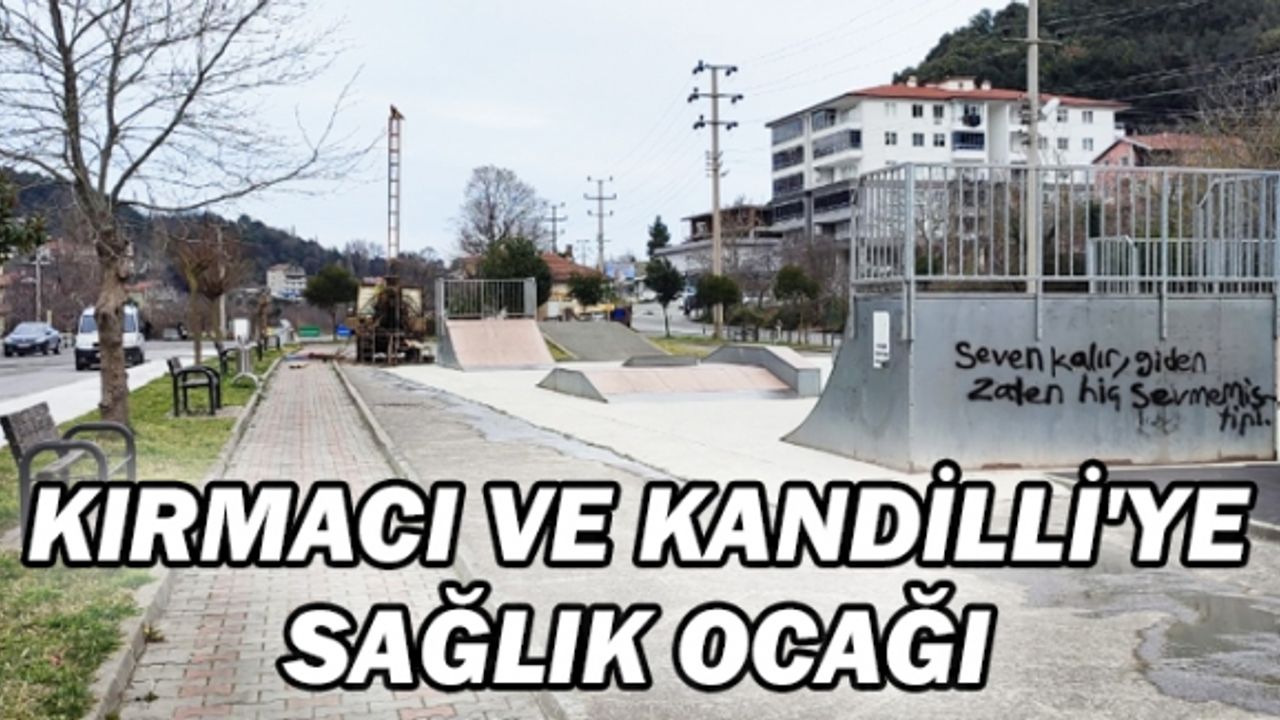 KIRMACI VE KANDİLLİ'YE SAĞLIK OCAĞI