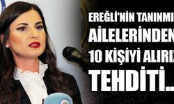 "EREĞLİ'Yİ HARİTADAN SİLERİZ"