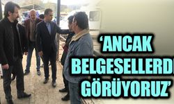 "ANCAK BELGESELLERDE GÖRÜYORUZ"