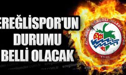 EREĞLİSPOR'UN DURUMU BELLİ OLACAK