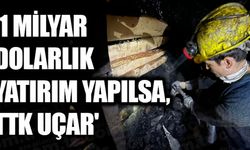 '1 MİLYAR DOLARLIK YATIRIM YAPILSA, TTK UÇAR'