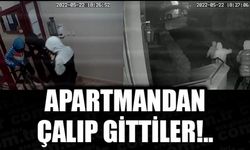 APARTMANDAN ÇALIP GİTTİLER!..