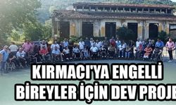 KIRMACI'YA ENGELLİ BİREYLER İÇİN DEV PROJE