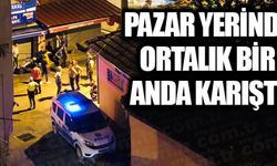 PAZAR YERİNDE ORTALIK BİR ANDA KARIŞTI