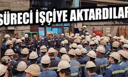 SÜRECİ İŞÇİYE AKTARDILAR