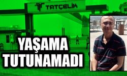 AĞIR YARALANMIŞTI, YAŞAMA TUTUNAMADI