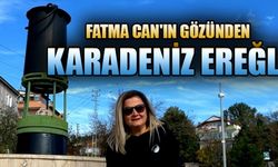 FATMA CAN'IN GÖZÜNDEN KARADENİZ EREĞLİ