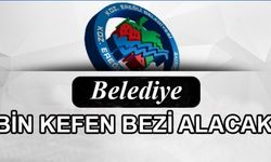 BELEDİYE BİN KEFEN BEZİ ALACAK