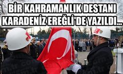 EREĞLİ HALKI CESARETİNİ ORTAYA KOYDU...