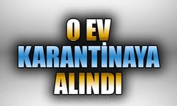 EV KARANTİNAYA ALINDI