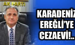 KARADENİZ EREĞLİ’YE CEZAEVİ