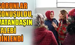 SORUNLAR KONUŞULDU, VATANDAŞIN TALEBİ DİNLENDİ