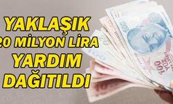 YAKLAŞIK 20 MİLYON LİRA YARDIM DAĞITILDI