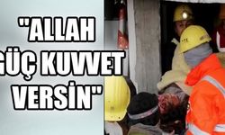 "ALLAH GÜÇ KUVVET VERSİN"