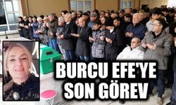 BURCU EFE'YE SON GÖREV