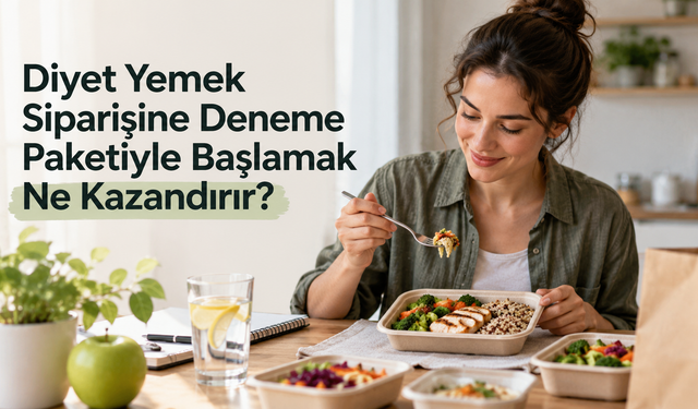Diyet Yemek Siparişine Deneme Paketiyle Başlamak Ne Kazandırır?